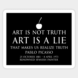 Art is not truth. Art is a lie that makes us realize truth - Pablo Picasso - renowned spanish painter - motivational inspirational awakening increase productivity quote - white Sticker